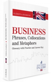 Business Phrases, Collocations and Metaphors. Glossary with Practice and Answer Key - Elżbieta Jendrych