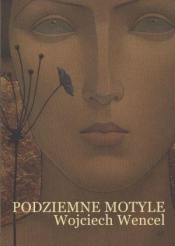 Podziemne motyle - Wojciech Wencel
