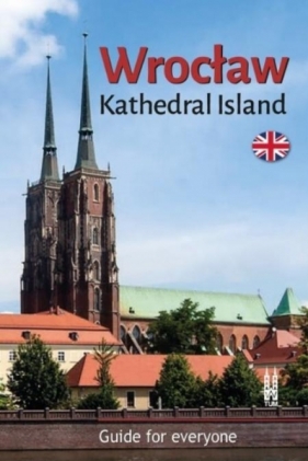 Wrocław. Kathedral Island. Guide for everyone - Bożena Sobota