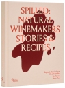 Spilled. Natural Winemakers Stories & Recipes Stephanie Mercier Voyer