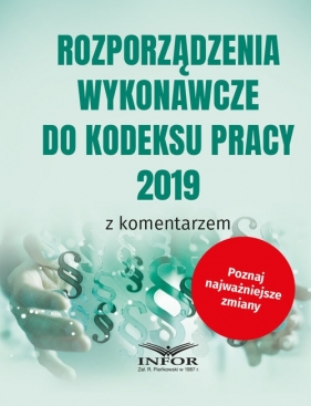 Rozporządzenia wykonawcze do Kodeksu Pracy 2019 z komentarzem