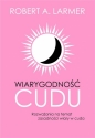 Wiarygodność cudu - Robert A. Larmer