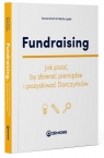 Fundraising. Jak pisać, by zbierać pieniądze... Anna Anioł, Marta Łysek