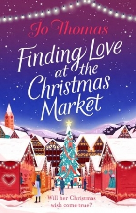 Finding Love at the Christmas Market - Jo Thomas