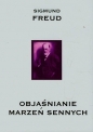 Objaśnianie marzeń sennych - Sigmund Freud