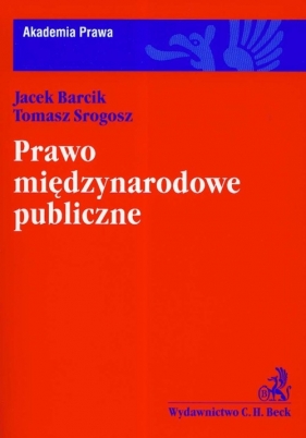 Prawo międzynarodowe publiczne Akademia Prawa - Barcik Jacek, Srogosz Tomasz