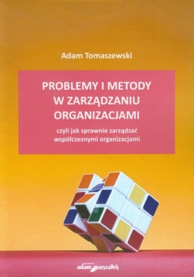 Problemy i metody w zarządzaniu organizacjami - Tomaszewski Adam<br />
