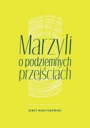 Marzyli o podziemnych przejściach - Marcinkowski Jerzy
