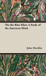 The Ku Klux Klan A Study of the American Mind Mecklin John Moffat