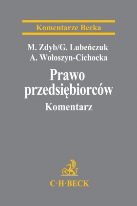 Prawo przedsiębiorców Komentarz - Grzegorz Lubeńczuk, Agnieszka Wołoszyn-Cichocka, Marian Zdyb