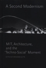 A Second Modernism: MIT,  Architecture, and the Techno-Social Moment