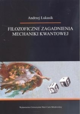 Filozoficzne zagadnienia mechaniki kwantowej - Andrzej Łukasik