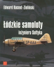Łódzkie samoloty inżyniera Sołtyka - Kocent-Zieliński Edward
