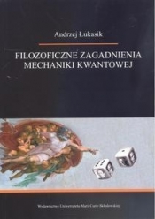 Filozoficzne zagadnienia mechaniki kwantowej - Łukasik Andrzej