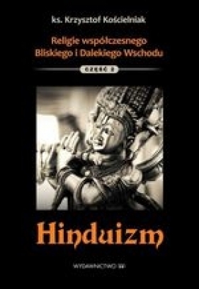Religie wschodu Część 2. Hinduizm - Kościelniak  Krzysztof ks.