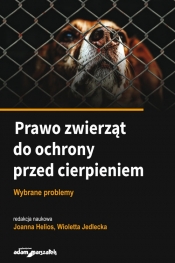 Prawo zwierząt do ochrony przed cierpieniem - Joanna Helios, Wioletta Jedlecka