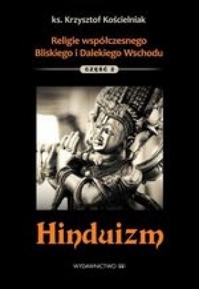 Religie wschodu Część 2. Hinduizm - Krzysztof Kościelniak