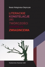 Literackie konstelacje (w) twórczości Andrieja Zwiagincewa - Waligórska-Olejniczak Beata