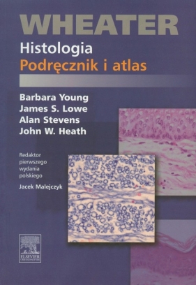 Wheater Histologia Podręcznik i atlas - Lowe James S., Stevens Alan, Heath John W., Young Barbara