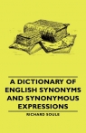 A Dictionary of English Synonyms and Synonymous Expressions Soule Richard