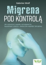 Migrena pod kontrolą.  Jak rozpoznać sygnały ostrzegawcze, zapobiegać atakom Sabrina Wolf
