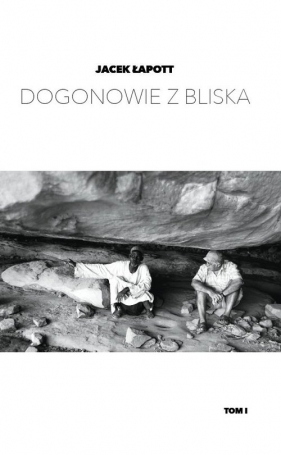 Dogonowie z bliska Tom 1 - Jacek Łapott
