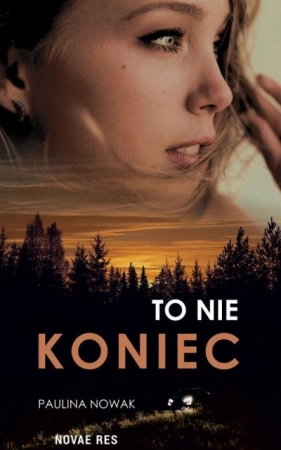 To nie koniec - Paulina Nowak