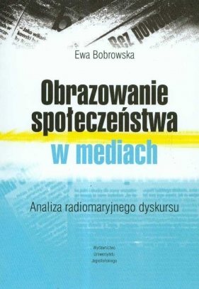 Obrazowanie społeczeństwa w mediach - Bobrowska Ewa