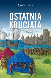 Ostatnia krucjata. LudwikIX Święty w Tunisie - Xavier Hélary