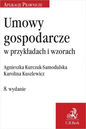 Umowy gospodarcze w przykładach i wzorach - Agnieszka Kurczuk-Samodulska, Karolina Kuszlewicz