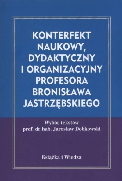 Konterefekt naukowy, dydaktyczny i organizacyjny Profesora Bronisława Jastrzębskiego