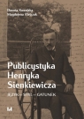 Publicystyka Henryka Sienkiewicza Język ? styl ? gatunek Danuta Kowalska, Magdalena Pietrzak