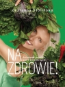 Na zdrowie! Świadome jedzenie, które zmienia życie Hanna Stolińska