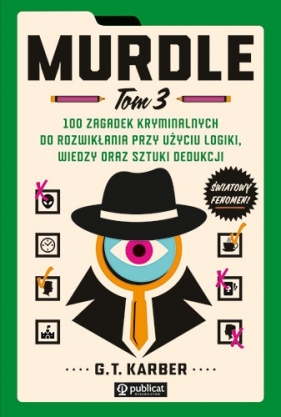 Murdle t. 3, 100 zagadek kryminalnych do rozwikłania przy użyciu logiki, wiedzy oraz sztuki dedukcji - G. T. Karber