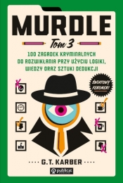 Murdle t. 3, 100 zagadek kryminalnych do rozwikłania przy użyciu logiki, wiedzy oraz sztuki dedukcji - G. T. Karber