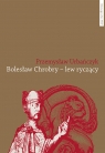Bolesław Chrobry - lew ryczący Urbańczyk Przemysław