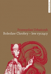 Bolesław Chrobry - lew ryczący - Urbańczyk Przemysław