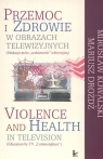 Przemoc i zdrowie w obrazach telewizyjnych  Violence and Health in television Kowalski Mirosław,  Drożdż Mariusz