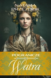 Pogranicze T.3 Watra - Natalia Przeździk
