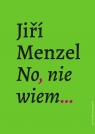 No, nie wiem… Jiří Menzel