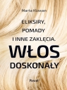 Włos doskonały. Eliksiry, pomady i inne zaklęcia Marta Klowan