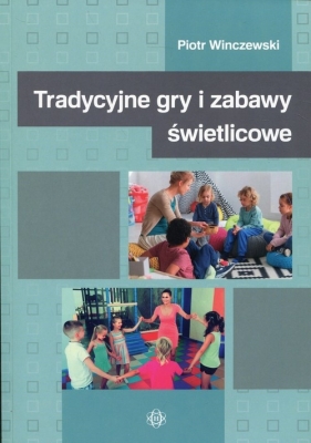 Tradycyjne gry i zabawy świetlicowe - Piotr Winczewski