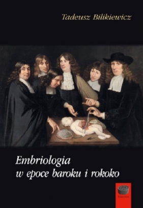Embriologia w epoce baroku i rokoko - Bilikiewicz Tadeusz