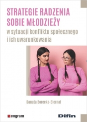 Strategie radzenia sobie młodzieży w sytuacji konfliktu społecznego i ich uwarunkowania - Danuta Borecka-Biernat