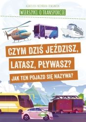 Wierszyki o transporcie. Czym dziś jeździsz, latasz, pływasz? Jak ten pojazd się nazywa? - Agnieszka Nożyńska-Demianiuk