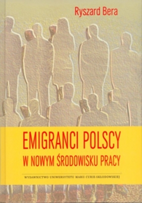 Emigranci polscy w nowym środowisku pracy - Bera Ryszard