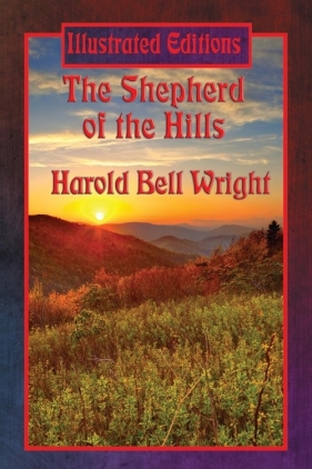 The Shepherd of the Hills (Illustrated Edition) - Wright Harold Bell