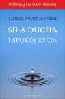 Siła ducha i spokój życia Orison Swett Marden