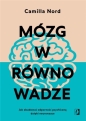 Mózg w równowadze. Jak zbudować odporność psychiczną dzięki neuronauce - Camilla Nord