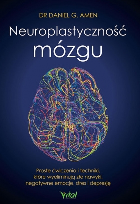 Neuroplastyczność mózgu - Daniel G. Amen